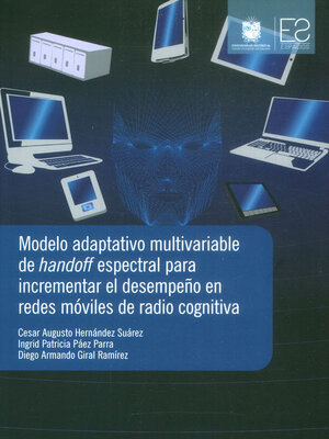 cover image of Modelo adaptativo multivariable de handoff espectral para incrementar el desempeño en redes móviles de radio cognitiva